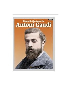 THE ILLUSTRATED BIOGRAPHY OF ANTONI GAUDÍ