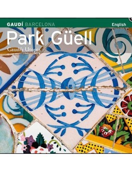 Park Güell. Gaudí's Utopia 